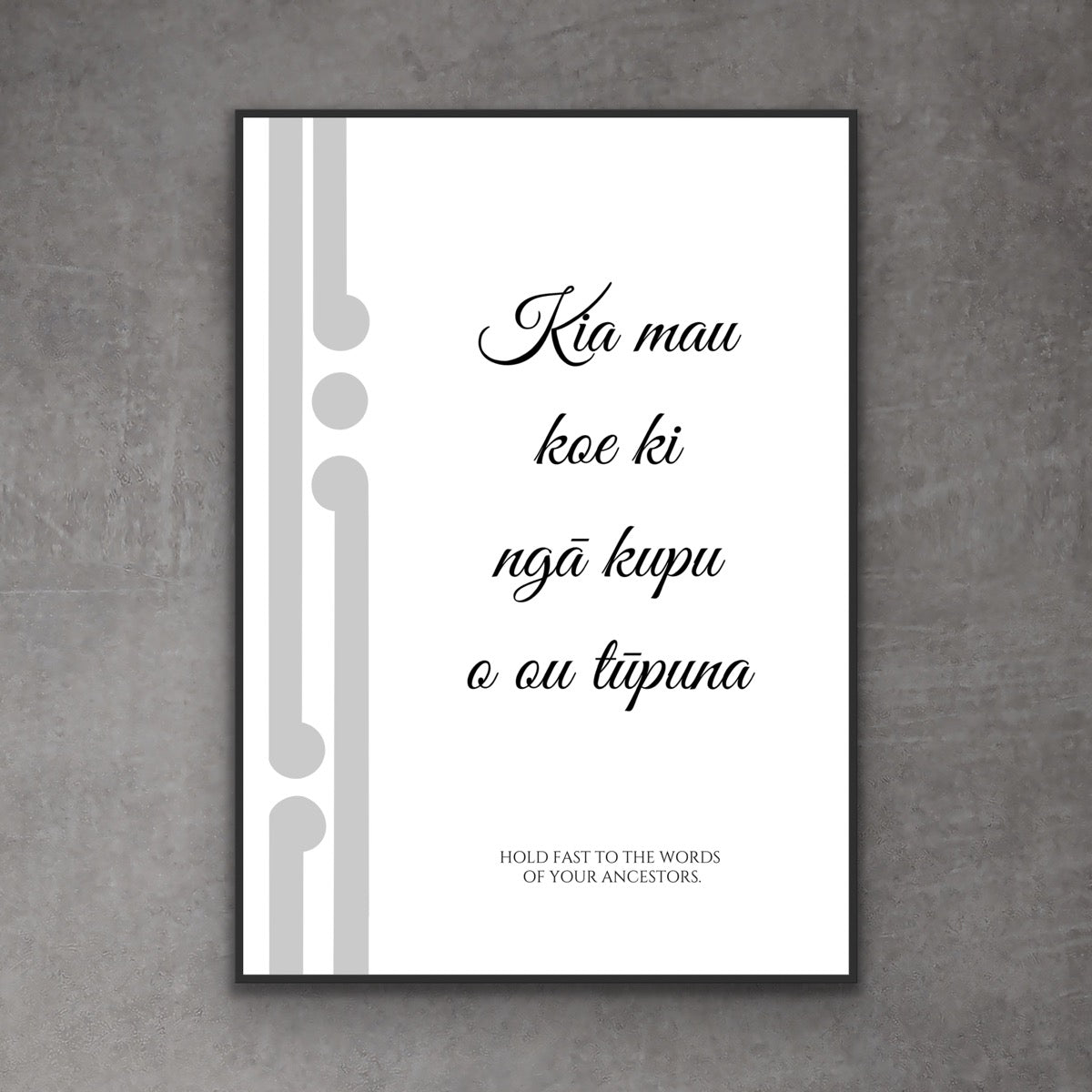 Kia mau koe ki ngā kupu o ou tūpuna print – Rauhī design